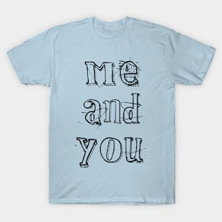 me and you together forever T-Shirt